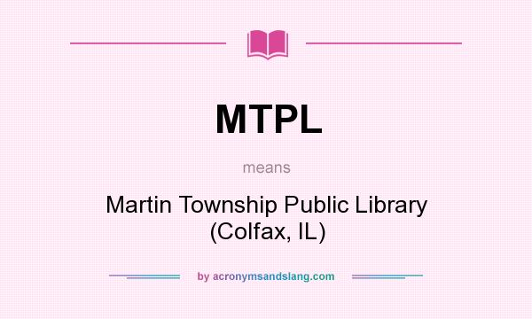 What does MTPL mean? It stands for Martin Township Public Library (Colfax, IL)