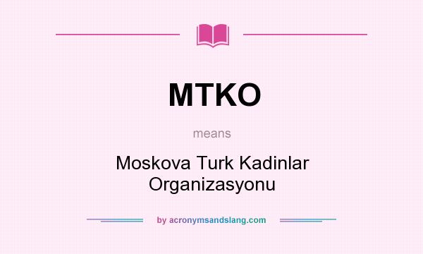 What does MTKO mean? It stands for Moskova Turk Kadinlar Organizasyonu