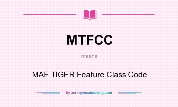 What does MTFCC mean? It stands for MAF TIGER Feature Class Code