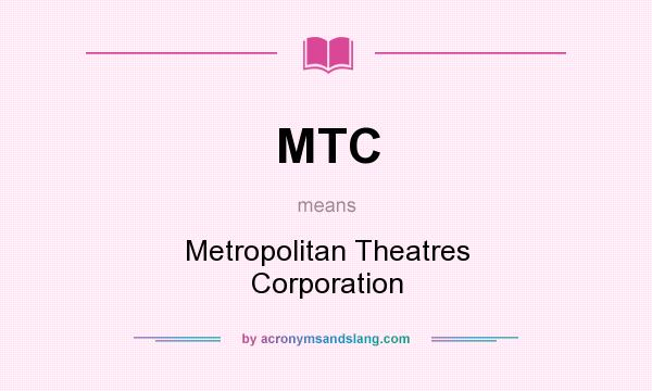 What does MTC mean? It stands for Metropolitan Theatres Corporation