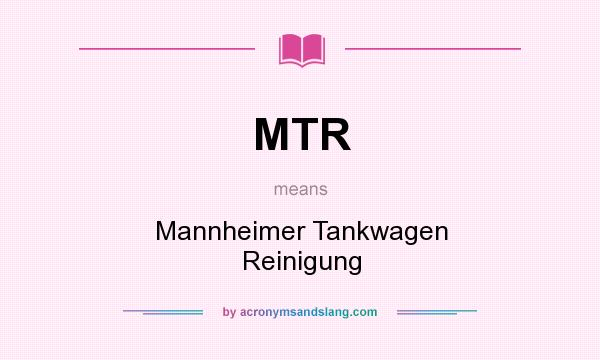 What does MTR mean? It stands for Mannheimer Tankwagen Reinigung
