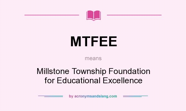What does MTFEE mean? It stands for Millstone Township Foundation for Educational Excellence