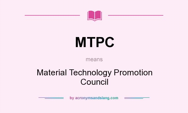 What does MTPC mean? It stands for Material Technology Promotion Council