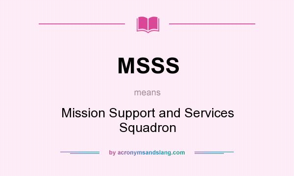 What does MSSS mean? It stands for Mission Support and Services Squadron