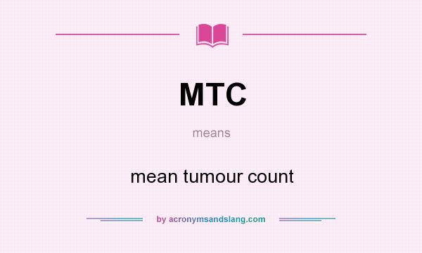 What does MTC mean? It stands for mean tumour count