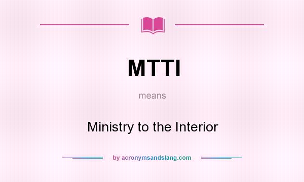 What does MTTI mean? It stands for Ministry to the Interior