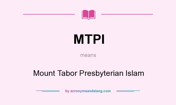 What does MTPI mean? It stands for Mount Tabor Presbyterian Islam