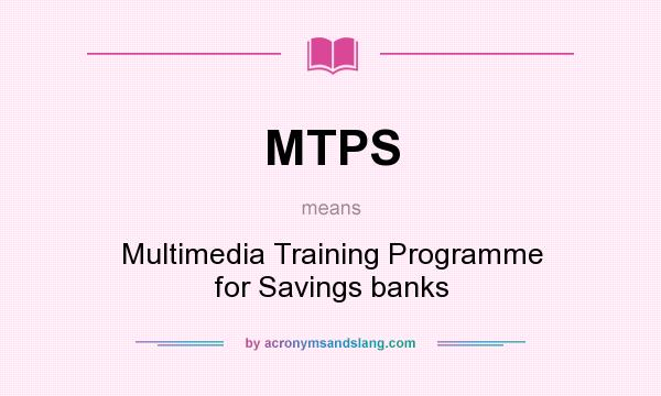 What does MTPS mean? It stands for Multimedia Training Programme for Savings banks