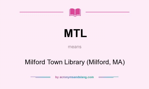 What does MTL mean? It stands for Milford Town Library (Milford, MA)