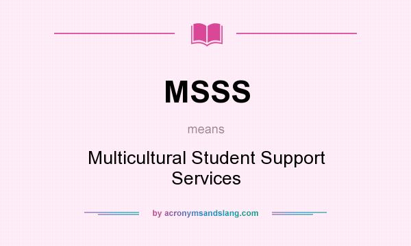 What does MSSS mean? It stands for Multicultural Student Support Services