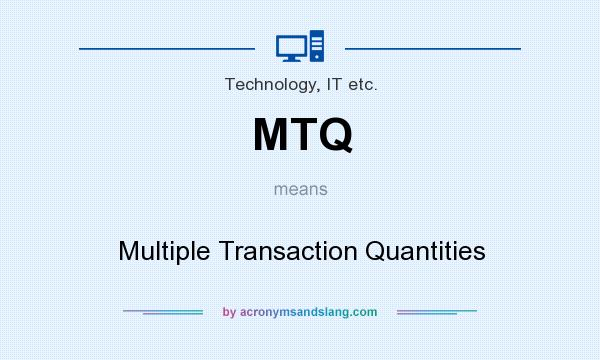 What does MTQ mean? It stands for Multiple Transaction Quantities