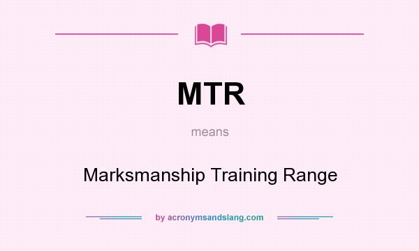 What does MTR mean? It stands for Marksmanship Training Range