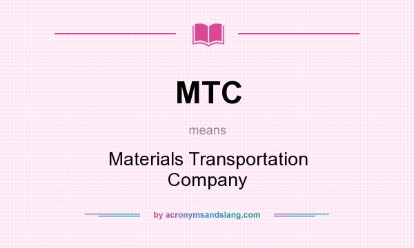 What does MTC mean? It stands for Materials Transportation Company