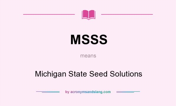 What does MSSS mean? It stands for Michigan State Seed Solutions