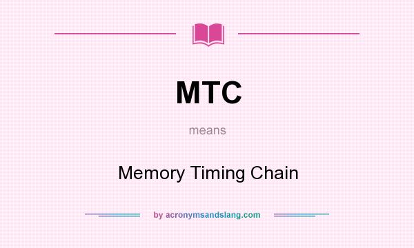 What does MTC mean? It stands for Memory Timing Chain