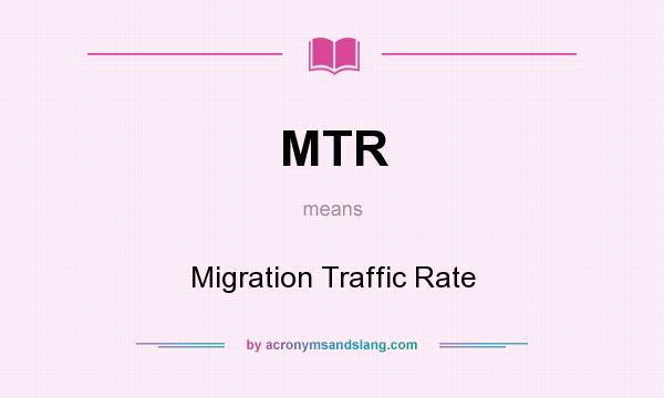 What does MTR mean? It stands for Migration Traffic Rate