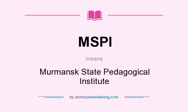 What does MSPI mean? It stands for Murmansk State Pedagogical Institute
