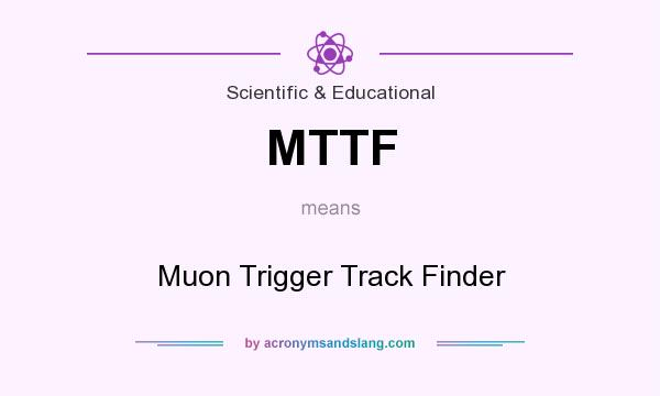 What does MTTF mean? It stands for Muon Trigger Track Finder