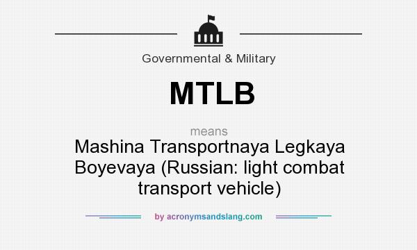 What does MTLB mean? It stands for Mashina Transportnaya Legkaya Boyevaya (Russian: light combat transport vehicle)
