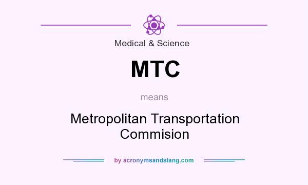 What does MTC mean? It stands for Metropolitan Transportation Commision