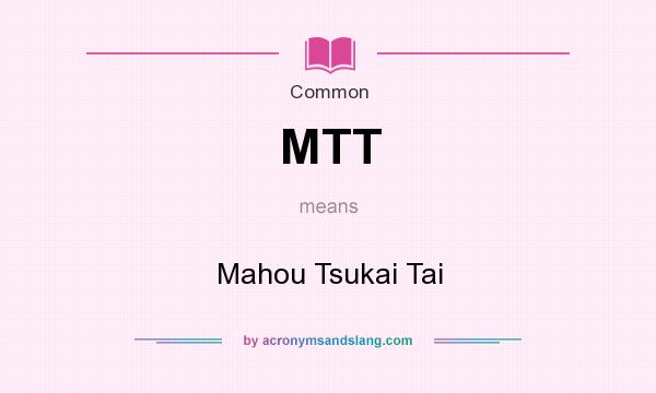 What does MTT mean? It stands for Mahou Tsukai Tai