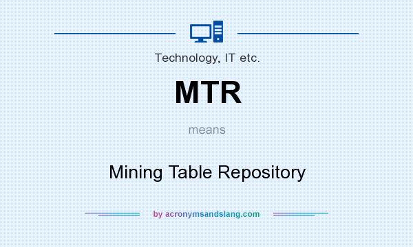 What does MTR mean? It stands for Mining Table Repository