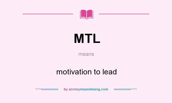 What does MTL mean? It stands for motivation to lead