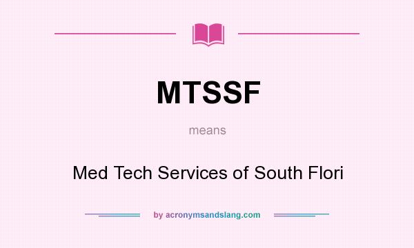 What does MTSSF mean? It stands for Med Tech Services of South Flori