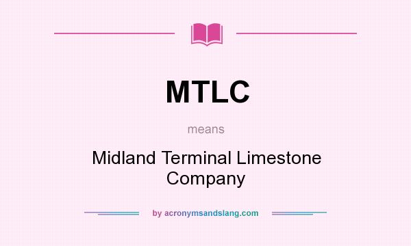 What does MTLC mean? It stands for Midland Terminal Limestone Company