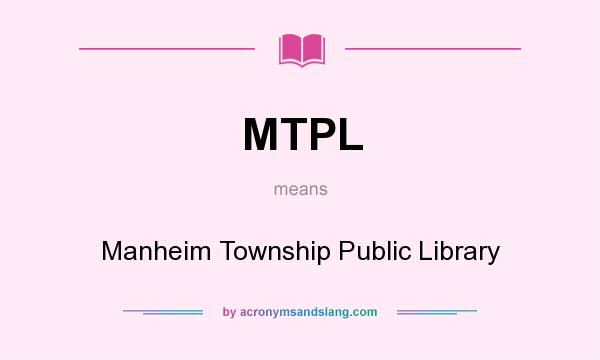 What does MTPL mean? It stands for Manheim Township Public Library