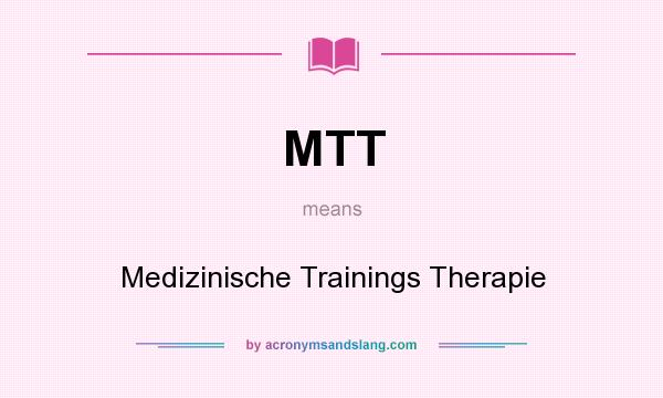 What does MTT mean? It stands for Medizinische Trainings Therapie