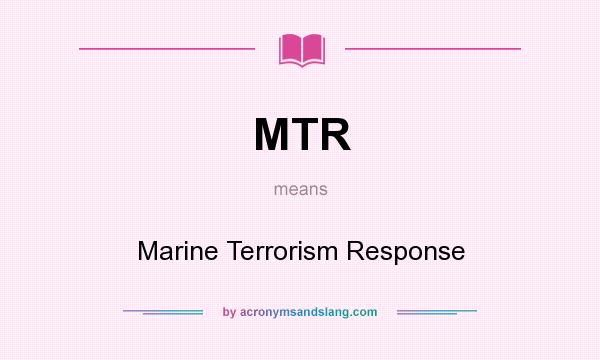 What does MTR mean? It stands for Marine Terrorism Response
