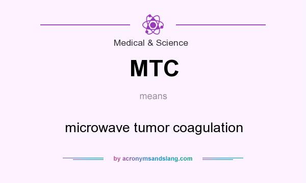 What does MTC mean? It stands for microwave tumor coagulation