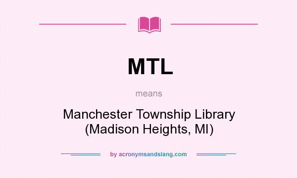 What does MTL mean? It stands for Manchester Township Library (Madison Heights, MI)
