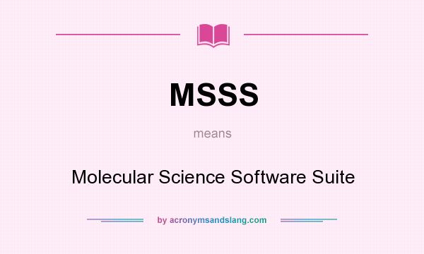 What does MSSS mean? It stands for Molecular Science Software Suite