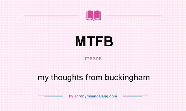 What does MTFB mean? It stands for my thoughts from buckingham