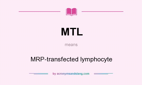 What does MTL mean? It stands for MRP-transfected lymphocyte