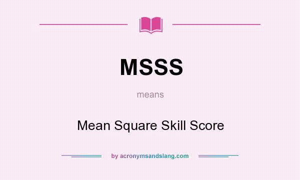 What does MSSS mean? It stands for Mean Square Skill Score