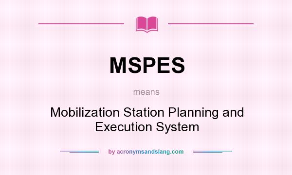 What does MSPES mean? It stands for Mobilization Station Planning and Execution System