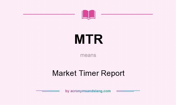 What does MTR mean? It stands for Market Timer Report