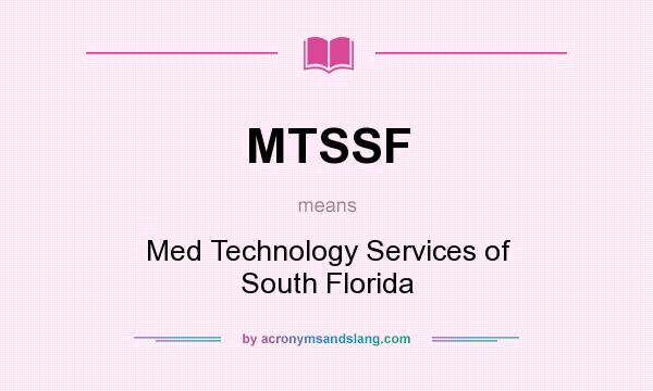 What does MTSSF mean? It stands for Med Technology Services of South Florida