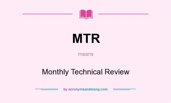 What does MTR mean? It stands for Monthly Technical Review