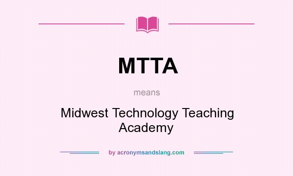 What does MTTA mean? It stands for Midwest Technology Teaching Academy