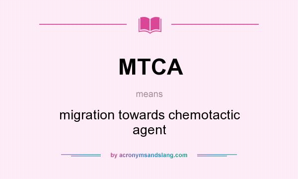 What does MTCA mean? It stands for migration towards chemotactic agent