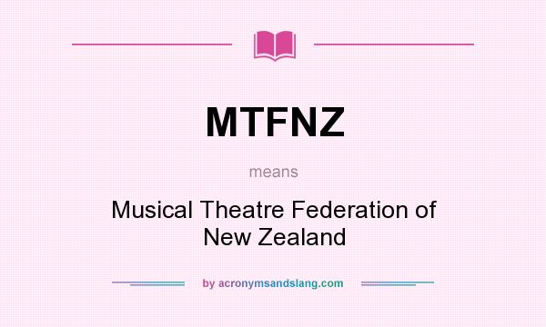 What does MTFNZ mean? It stands for Musical Theatre Federation of New Zealand