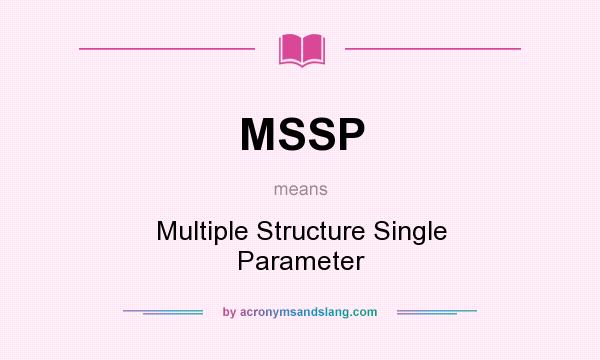 What does MSSP mean? It stands for Multiple Structure Single Parameter
