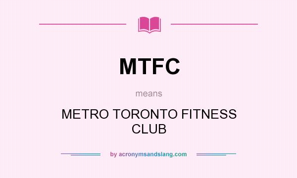 What does MTFC mean? It stands for METRO TORONTO FITNESS CLUB
