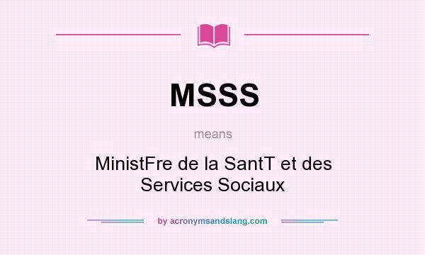 What does MSSS mean? It stands for MinistFre de la SantT et des Services Sociaux