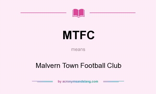 What does MTFC mean? It stands for Malvern Town Football Club