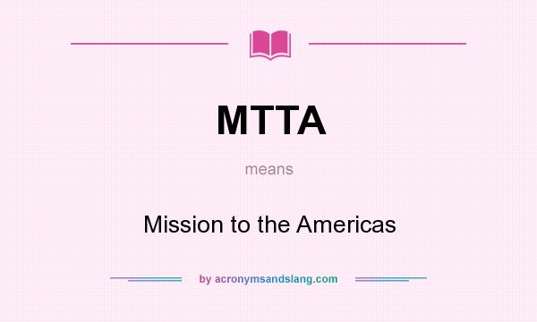 What does MTTA mean? It stands for Mission to the Americas